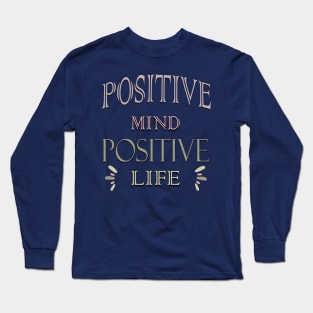 Positive mind positive life Long Sleeve T-Shirt